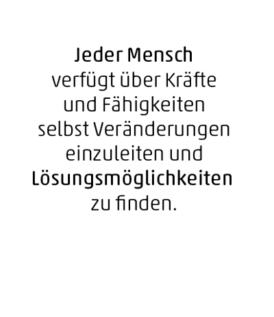 Sprechblase mit Text: Jeder Mensch verfügt über Kräfte und Fähigkeiten selbst Veränderungen einzuleiten und Lösungsmöglichkeiten zu finden.