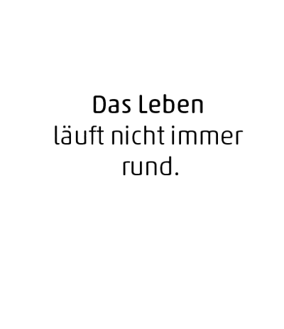 Sprechblase mit Text: Das Leben läuft nicht immer rund.